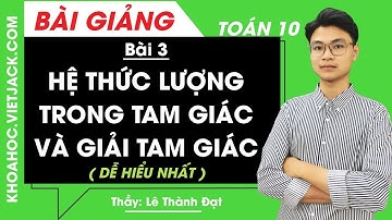 Hệ thức lượng trong tam giác và giải tam giác - Bài 3 - Toán 10 - Thầy Lê Thành Đạt (DỄ HIỂU NHẤT)