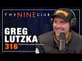 Greg lutzka  the nine club  episode 316