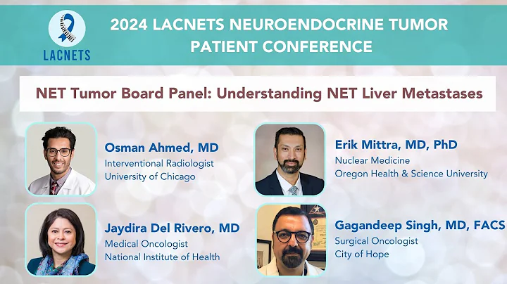 "NET Tumor Board Panel: Understanding NET Liver Metastases" • 2024 #LACNETS Patient Conference