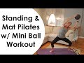STANDING & MAT PILATES w/ Mini Ball Workout (FULL BODY)