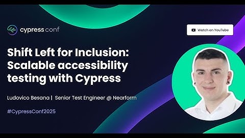 Shift Left for Inclusion: Scalable Accessibility Testing with Cypress | Ludovico Besana