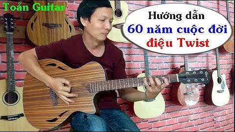 60 năm cuộc đời - Hướng dẫn Guitar điệu Twist