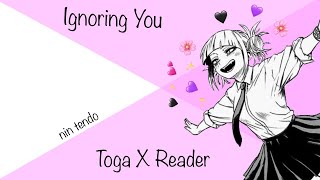 Ignoring You | Toga x Listener/Reader