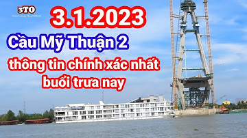 #330 Cập Nhật Nhanh Về Cầu Mỹ Thuận 2 Trưa Nay Ngày 3 tháng 1, 2023.