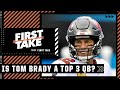 Is Tom Brady a top 3 quarterback? | First Take