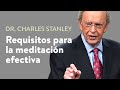 Requisitos para la meditación efectiva – Dr. Charles Stanley