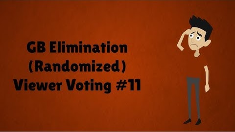 GB Elimination (Randomized) Viewer Voting Episode 11