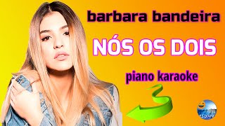 BÁRBARA BANDEIRA NÓS OS DOIS PIANO E LETRA - yES pIANO