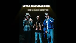 Ultra complicado Remix ❌ Blessd ❌ Kenny die ❌ Kris R
