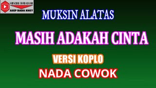 KARAOKE VERSI KOPLO MASIH ADAKAH CINTA - MUKSIN ALATAS (COVER)  NADA COWOK