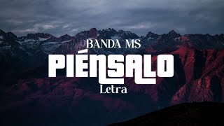 BANDA MS - PIÉNSALO - letra