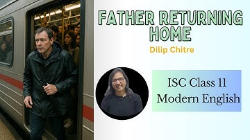 Father Returning Home by Dilip Chitre l ISC 11 l Modern English l  Explanation, Theme of the Poem