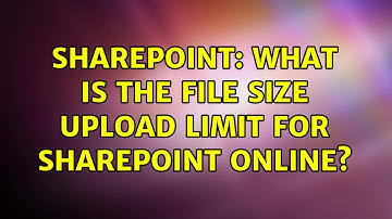 Sharepoint: What is the file size upload limit for SharePoint online? (5 Solutions!!)