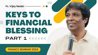 Keys to Financial Blessing - Part 1 | Sr. Ps. Vijay Nadar | Finance Seminar 2024
