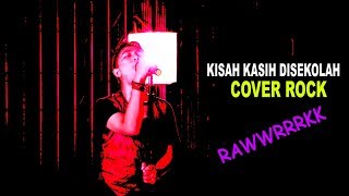 KISAH KASIH DISEKOLAH COVER ROCK || RAWRRRRRRK