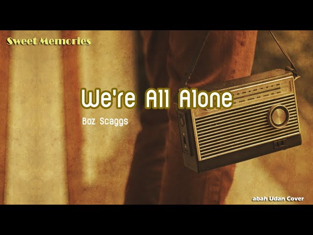 We're All Alone (Boz Scaggs) - abah Udan Cover class=