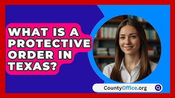 What Is A Protective Order In Texas? - CountyOffice.org