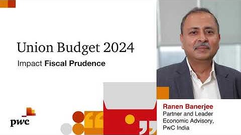 Union Budget 2024 - Impact Fiscal Prudence