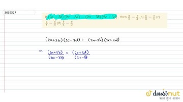 If `(2a+3b)(2c-3d)=(2a-3b)(2c+3d)` , then `a/b=c/d` (b) `a/d=c/b` (c) `a/b=d/c` (d) `b/a=c/d`