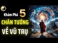 CHIỀU KHÔNG GIAN SỐNG CÀNG CAO, BẠN BÈ CÀNG ÍT - KHÁM PHÁ 5 CHÂN TƯỚNG VỀ VŨ TRỤ | CỔ NHÂN THUẬT