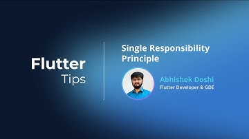 Flutter Tips #4 |  Single Responsibility Principle with Abhishek Doshi