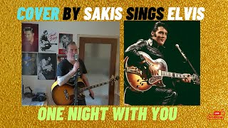 ONE NIGHT WITH YOU   COVER BY SAKIS ORIGINAL ELVIS 1957