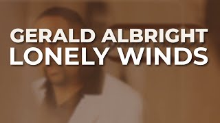 Gerald Albright - Lonely Winds (Official Audio)