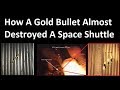 How A Gold Bullet Almost Destroyed A Space Shuttle - YouTube