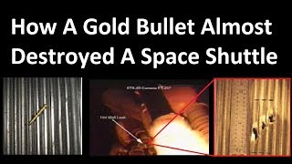 How A  Gold Bullet Almost Destroyed A Space Shuttle