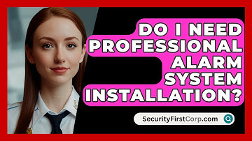 Do I Need Professional Alarm System Installation? - SecurityFirstCorp.com