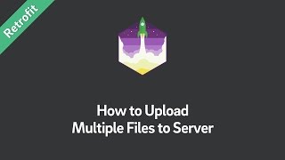 Retrofit Tutorial — How to Upload Multiple Files to Server