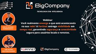 Webinar Big e Fortinet: Você realmente enxerga o que está acontecendo na sua rede?