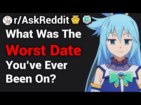 what's-the-worst-date-you've-ever-been-on?-(/r/askreddit)-reddit-stories