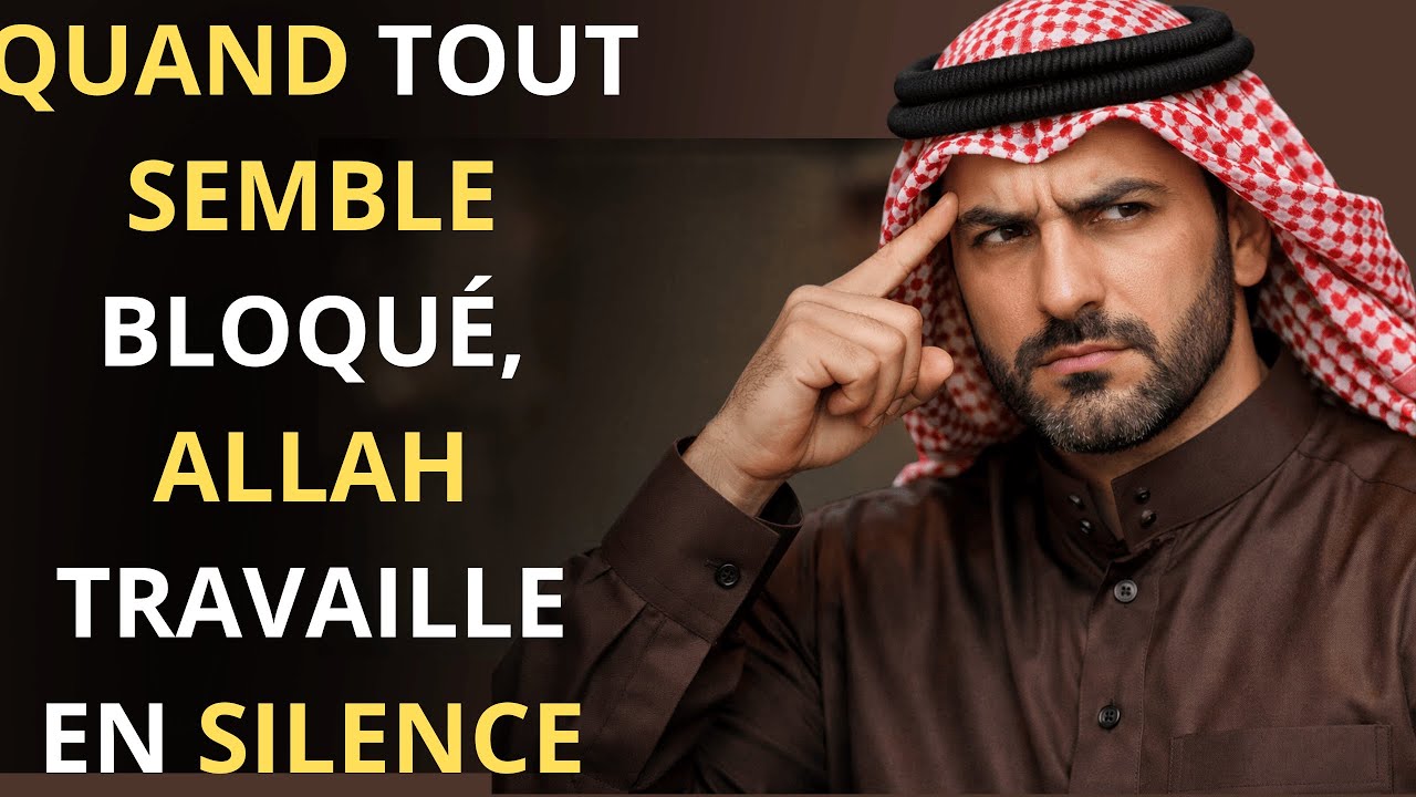 Quand Tout Semble Bloqué, Allah Travaille en Silence