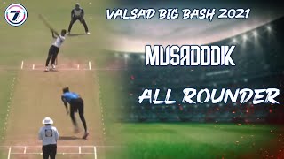 MUSADDDIK | ALL ROUNDER | VALSAD BIG BASH 2021