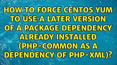 How to force CentOS yum to use a later version of a package dependency already installed...
