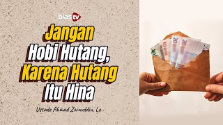 Jangan Hobi Hutang, Karena Hutang Itu Hina - Ustadz Ahmad Zainuddin, Lc. Jangan Hobi Hutang, Karena Hutang Itu Hina - Ustadz Ahmad Zainuddin, Lc.