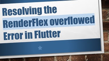 Resolving the RenderFlex overflowed Error in Flutter