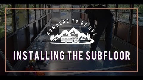 Nowhere To Be Bus - Installing Skoolie Subfloor