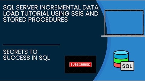 How to Perform Incremental Data Load in SQL Server with SSIS & Stored Procedures