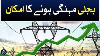 Electricity prices is likely to be expensive - Aaj News