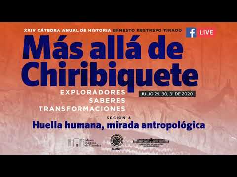 XXIV Cátedra Anual de Historia Ernesto Restrepo Tirado| Sesión 4 Huella humana, mirada antropológica