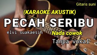 PECAH SERIBU - ELVY SUKAESIH ( KARAOKE AKUSTIK ) NADA COWOK TANPA VOCAL