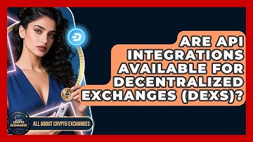 Are API Integrations Available for Decentralized Exchanges (DEXs)? - All About Crypto Exchanges