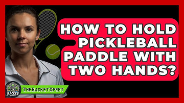 How To Hold Pickleball Paddle With Two Hands? - The Racket Xpert