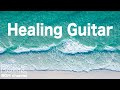 Healing Guitar Music - Chill Out Nature Music - Background Music for Sleep, Stress Relief