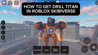How To Get Drill Titan | Roblox SkibiVerse
