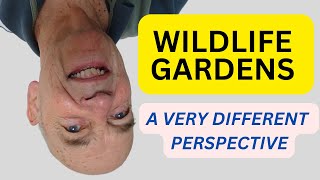 WILDLIFE GARDENS  A VERY DIFFERENT PERSPECTIVE