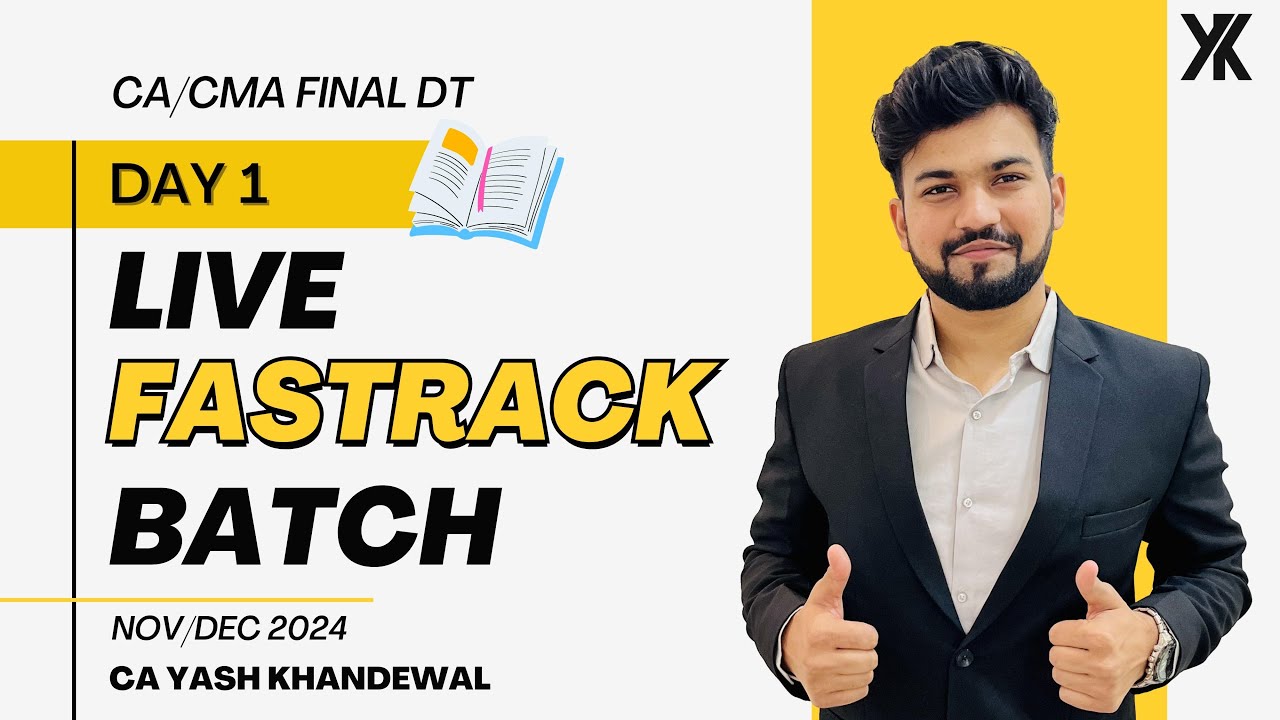 CA Final DT | Live Fastrack Batch | Day 1 | Nov 24 | Yash Khandelwal ...