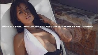 Daddy K. - Voulez Vous Coucher Avec Moi (2018 Ext.fan Mix By Marc Eliow)Hd